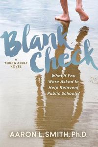 Cover image for Blank Check, A Novel: What if You Were Asked to Help Reinvent Public Schools?