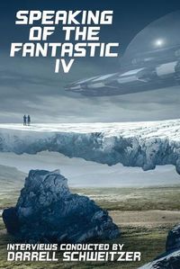 Cover image for Speaking of the Fantastic IV: Interviews with Science Fiction and Fantasy Authors