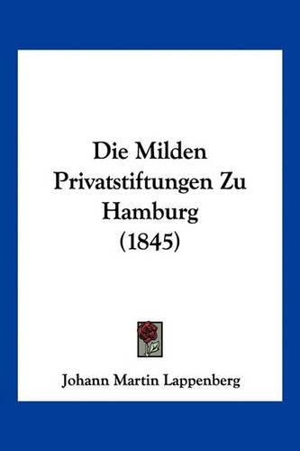 Die Milden Privatstiftungen Zu Hamburg (1845)