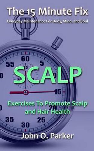 Cover image for The 15 Minute Fix: Scalp: Exercises to Promote Scalp and Hair Health