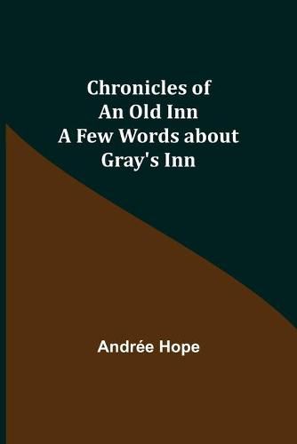 Cover image for Chronicles of an Old Inn; A Few Words about Gray's Inn