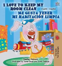 Cover image for I Love to Keep My Room Clean Me gusta tener mi habitacion limpia