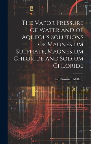 Cover image for The Vapor Pressure of Water and of Aqueous Solutions of Magnesium Sulphate, Magnesium Chloride and Sodium Chloride