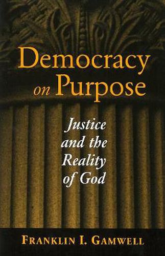 Cover image for Democracy on Purpose: Justice and the Reality of God