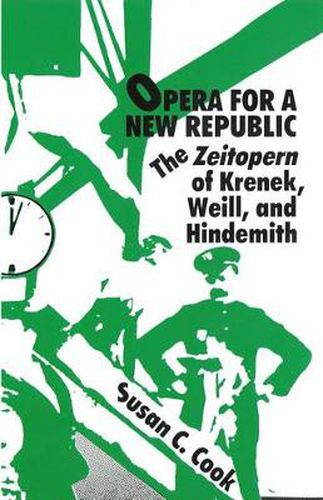 Cover image for Opera for a New Republic: The Zeitopern of  Krenek, Weill, and Hindemith