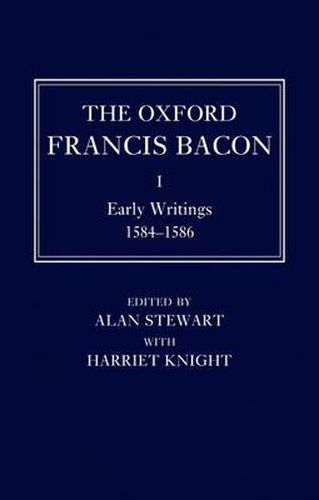 The Oxford Francis Bacon I: Early Writings 1584-1596