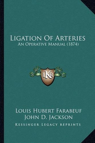 Ligation of Arteries: An Operative Manual (1874)