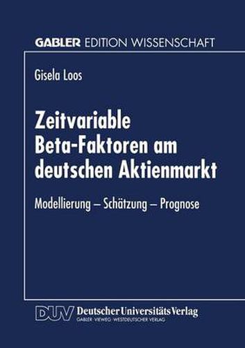 Zeitvariable Beta-Faktoren Am Deutschen Aktienmarkt: Modellierung - Schatzung - Prognose