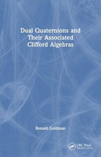 Cover image for Dual Quaternions and Their Associated Clifford Algebras