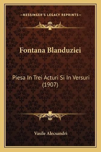 Cover image for Fontana Blanduziei: Piesa in Trei Acturi Si in Versuri (1907)