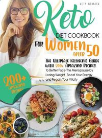 Cover image for keto Diet CookBook for Women After 50: The Ultimate Ketogenic Guide with 200 Amazing Recipes to Better Face the Menopause by Losing Weight, Boost Your Energy and Regain Your Vitality.