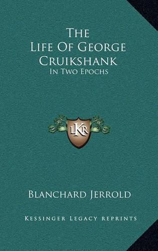 The Life of George Cruikshank: In Two Epochs