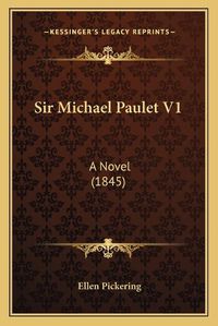 Cover image for Sir Michael Paulet V1: A Novel (1845)