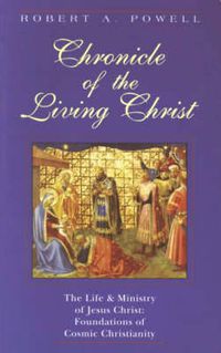 Cover image for Chronicle of the Living Christ: Life and Ministry of Jesus Christ - Foundations of a Cosmic Christianity