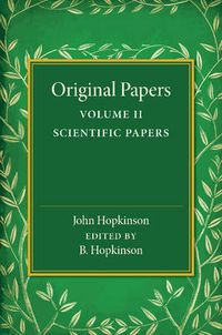 Cover image for Original Papers of John Hopkinson: Volume 2, Scientific Papers