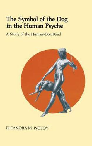 Cover image for The Symbol of the Dog in the Human Psyche: A Study of the Human-Dog Bond