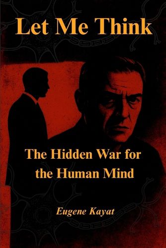 Cover image for Let Me Think - The Hidden War for The Human Mind