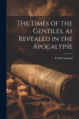 Cover image for The Times of the Gentiles, as Revealed in the Apocalypse