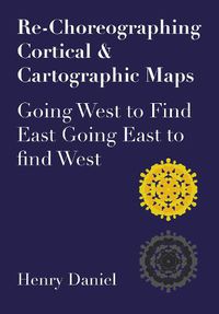 Cover image for Re-Choreographing Cortical & Cartographic Maps