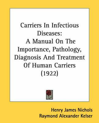 Cover image for Carriers in Infectious Diseases: A Manual on the Importance, Pathology, Diagnosis and Treatment of Human Carriers (1922)