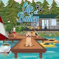 Cover image for Life of Bailey: A True Life Story: BAILEY GOES COTTAGE CAMPING