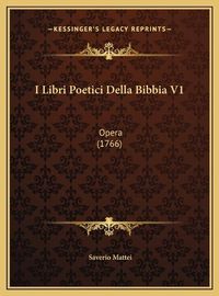 Cover image for I Libri Poetici Della Bibbia V1 I Libri Poetici Della Bibbia V1: Opera (1766) Opera (1766)