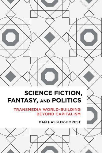 Cover image for Science Fiction, Fantasy, and Politics: Transmedia World-Building Beyond Capitalism