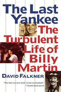 Cover image for The Last Yankee: The Turbulent Life of Billy Martin