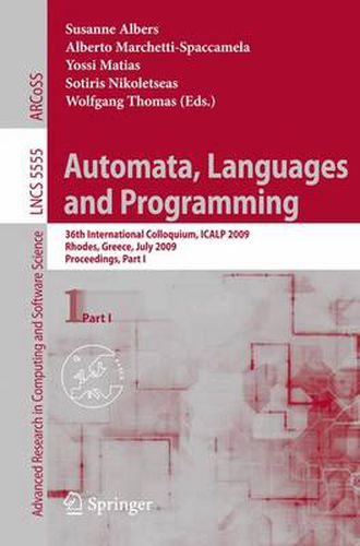 Cover image for Automata, Languages and Programming: 36th International Colloquium, ICALP 2009, Rhodes, Greece, July 5-12, 2009, Proceedings, Part I