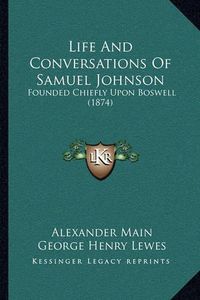 Cover image for Life and Conversations of Samuel Johnson: Founded Chiefly Upon Boswell (1874)