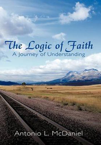 Cover image for The Logic of Faith: A Journey of Understanding