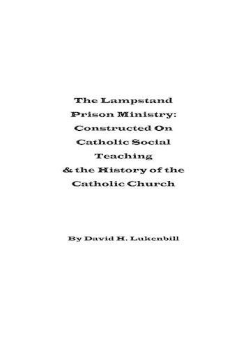 Cover image for The Lampstand Prison Ministry: Constructed On Catholic Social Teaching & the History of the Catholic Church