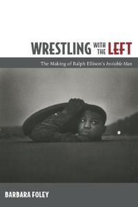 Cover image for Wrestling with the Left: The Making of Ralph Ellison's Invisible Man