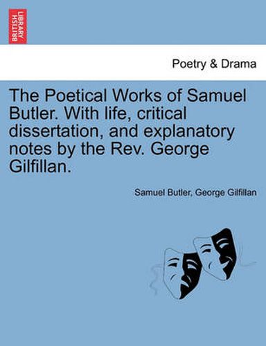 Cover image for The Poetical Works of Samuel Butler. with Life, Critical Dissertation, and Explanatory Notes by the REV. George Gilfillan.