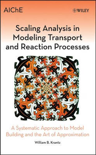 Cover image for Scaling Analysis in Modeling Transport and Reaction Processes: A Systematic Approach to Model Building and the Art of Approximation