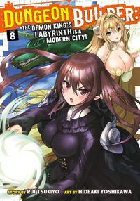 Cover image for Dungeon Builder: The Demon King's Labyrinth is a Modern City! (Manga) Vol. 8