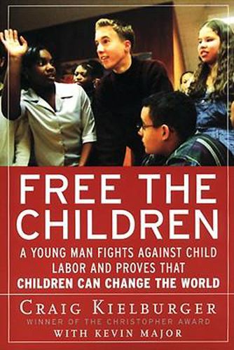 Cover image for Free the Children: A Young Man Fights Against Child Labor and Proves That Children Can Change the World