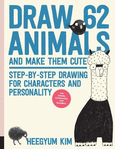 Cover image for Draw 62 Animals and Make Them Cute: Step-by-Step Drawing for Characters and Personality  *For Artists, Cartoonists, and Doodlers*