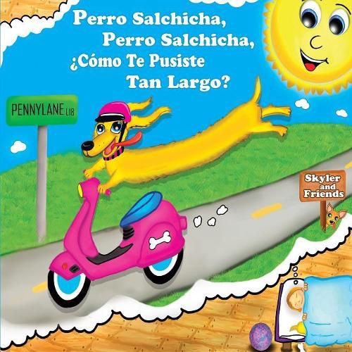 Cover image for Perro Salchicha, Perro Salchicha, ?como Te Pusiste Tan Largo?: Wiener Dog, Wiener Dog, How'd You Get So Long?