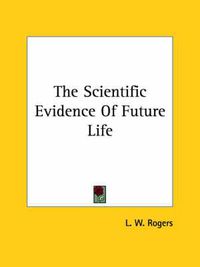 Cover image for The Scientific Evidence Of Future Life