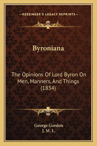 Byroniana: The Opinions of Lord Byron on Men, Manners, and Things (1834)