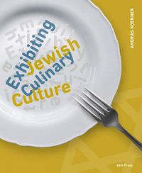 Cover image for Exhibiting Jewish Culinary Culture