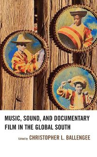 Cover image for Music, Sound, and Documentary Film in the Global South