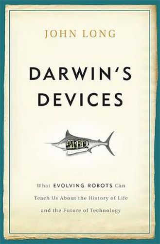 Darwin's Devices: What Evolving Robots Can Teach Us About the History of Life and the Future of Technology