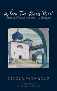 Cover image for Where Two Rivers Meet: Russian Windows on the Gospel