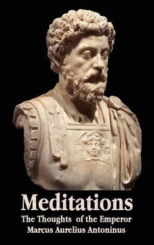 Cover image for Meditations - The Thoughts of the Emperor Marcus Aurelius Antoninus - with Biographical Sketch, Philosophy of, Illustrations, Index and Index of Terms