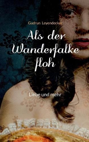 Als der Wanderfalke floh: Liebe und mehr