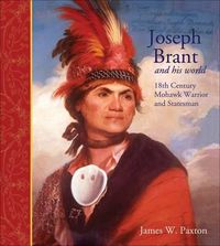 Cover image for Joseph Brant and His World: Eighteenth-Century Mohawk Warrior and Statesman