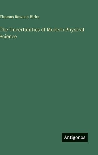 Cover image for The Uncertainties of Modern Physical Science