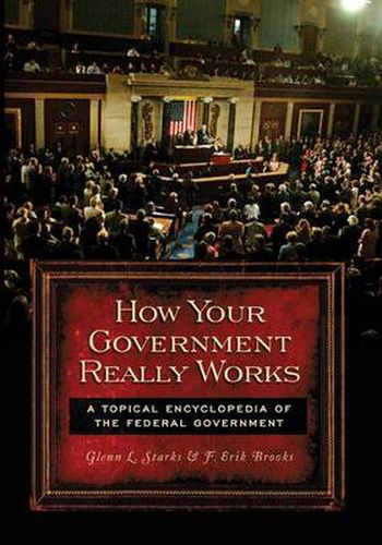 Cover image for How Your Government Really Works: A Topical Encyclopedia of the Federal Government